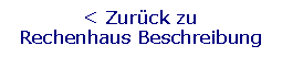 Textfeld: < Zurck zu         Rechenhaus Beschreibung